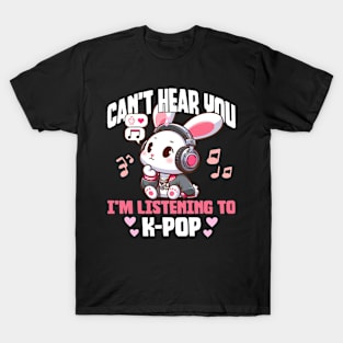 Can't Hear you I'm listening to K-pop T-Shirt